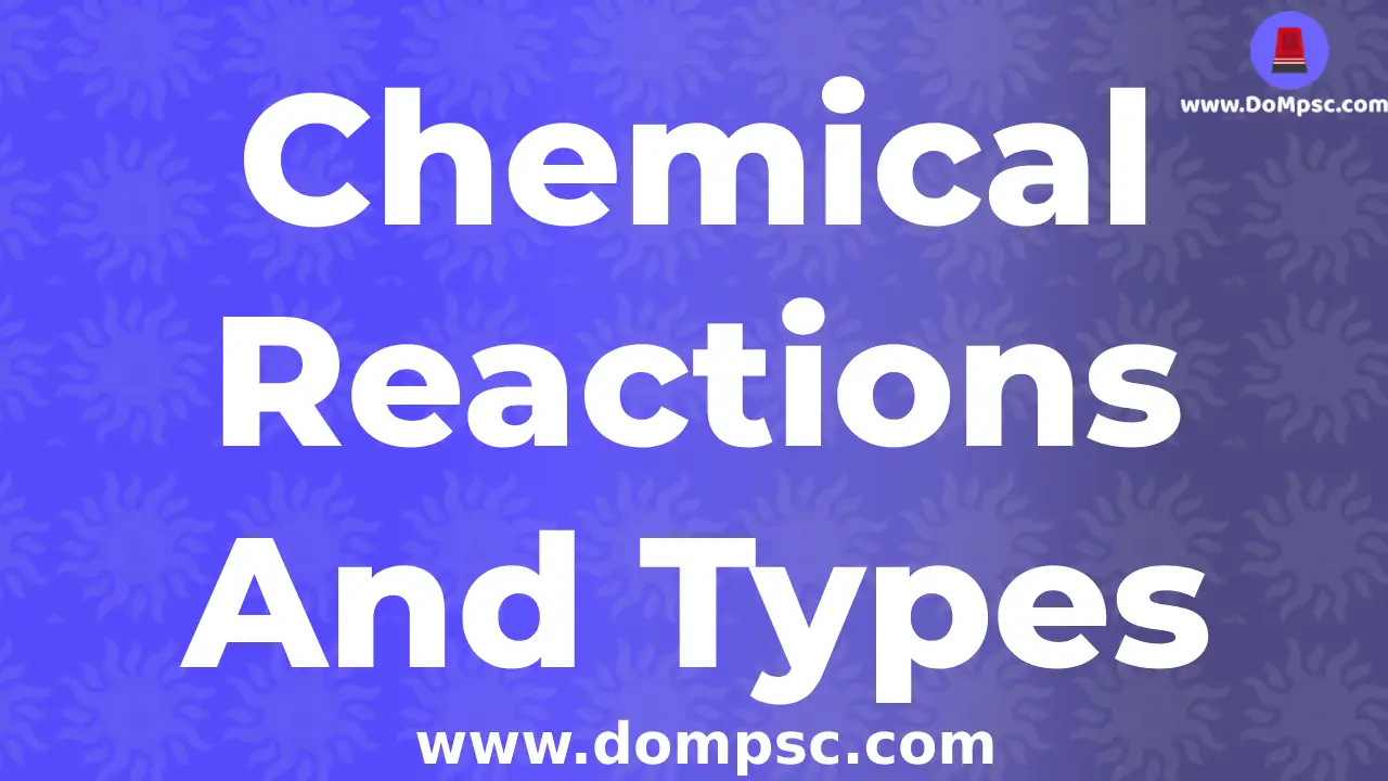 Chemical Reactions and its types (रासायनिक अभिक्रिया व त्याचे प्रकार)