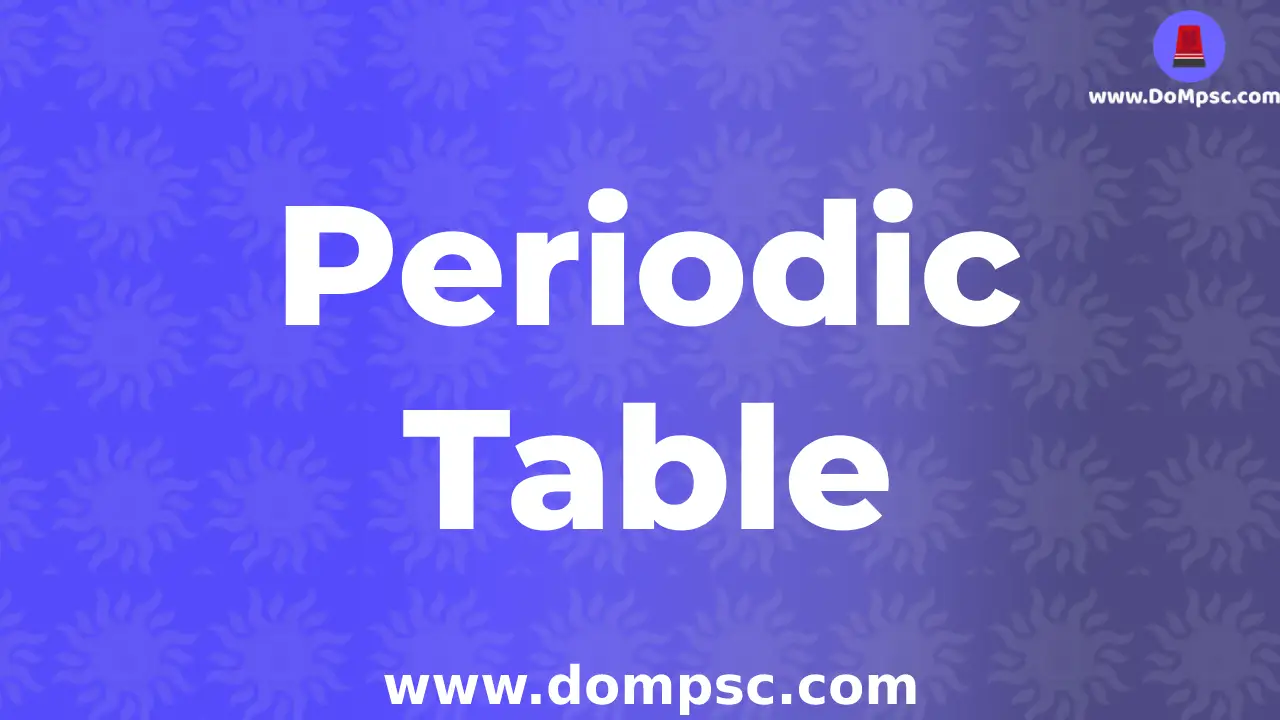 Periodic Table(आवर्तसारणी)-Mpsc chemistry notes