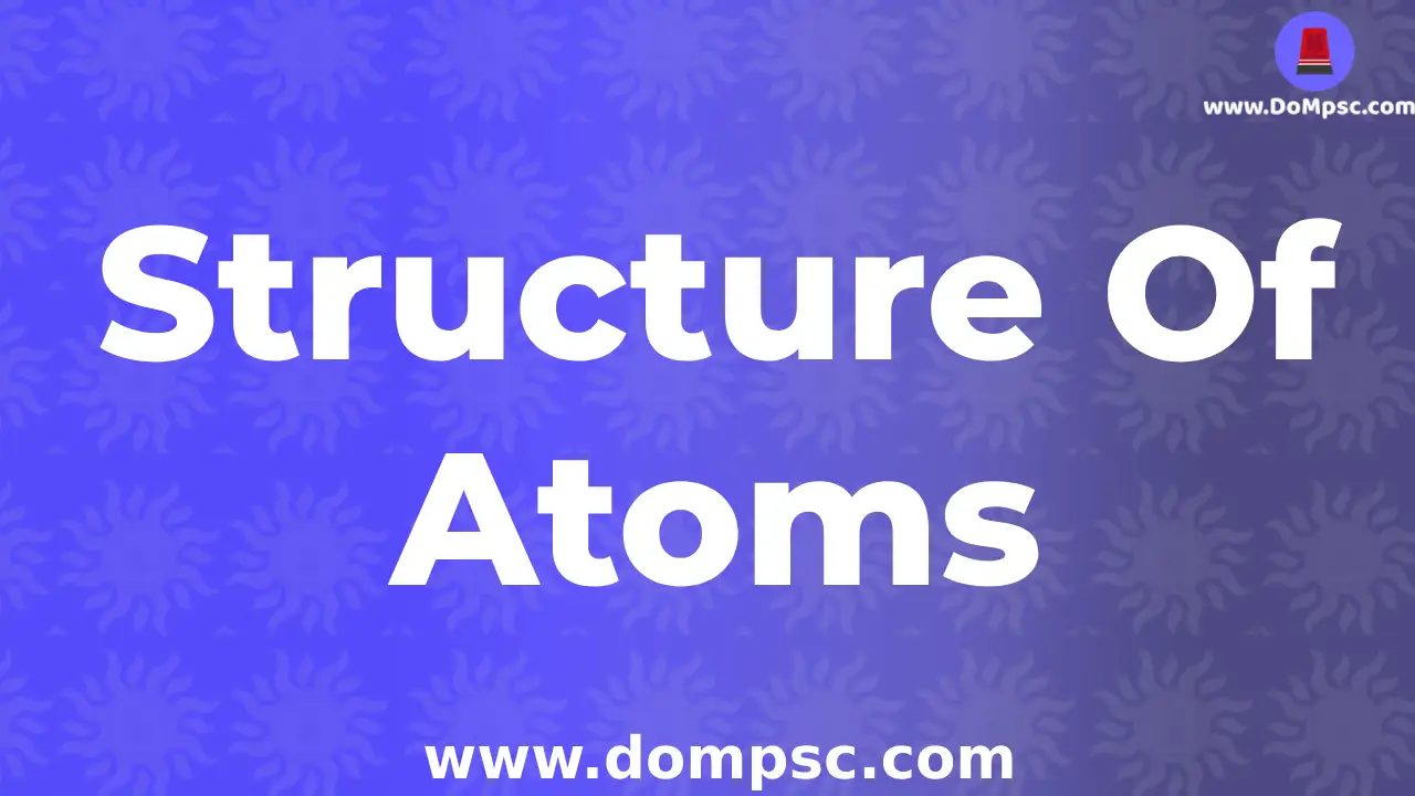 Structure Of Atom(अणु ची रचना)