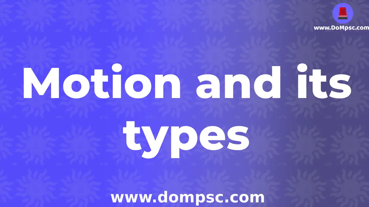 Motion and type of motion(गती आणि गतीचे प्रकार)